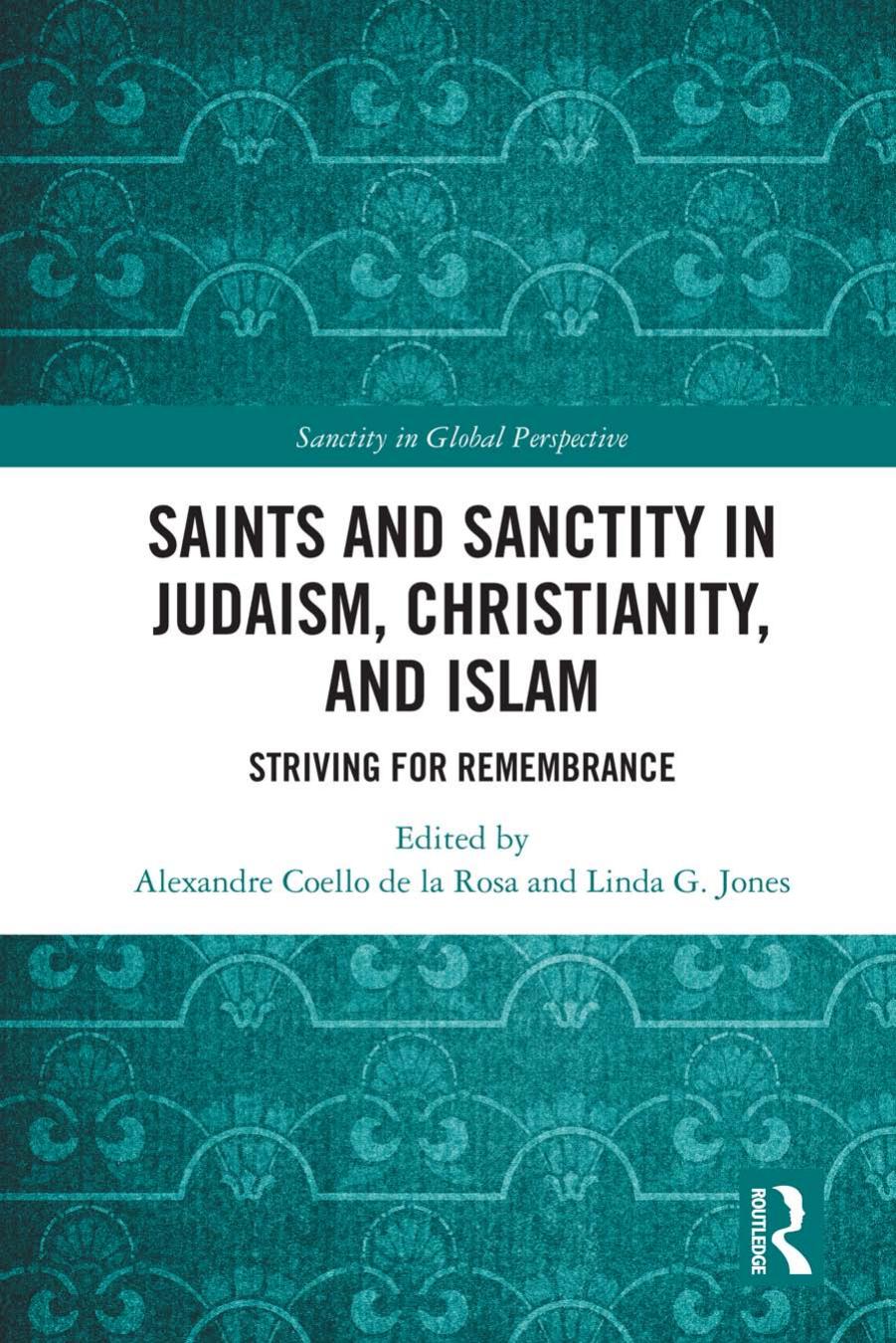 Saints And Sanctity In Judaism Christianity And Islam Striving For Remembrance Alexandre Coello De La Rosa Linda G Jones Editors