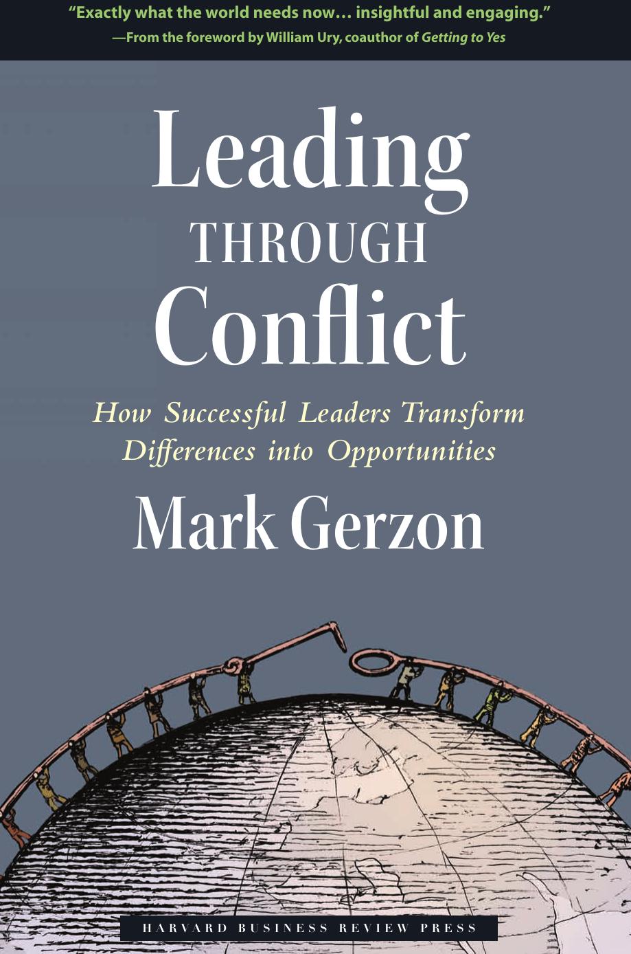 Leading Through Conflict How Successful Leaders Transform Differences Into Opportunities Mark Gerzon