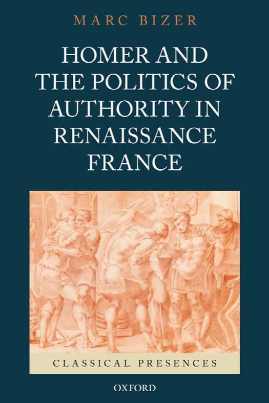 Homer And The Politics Of Authority In Renaissance France Marc Bizer