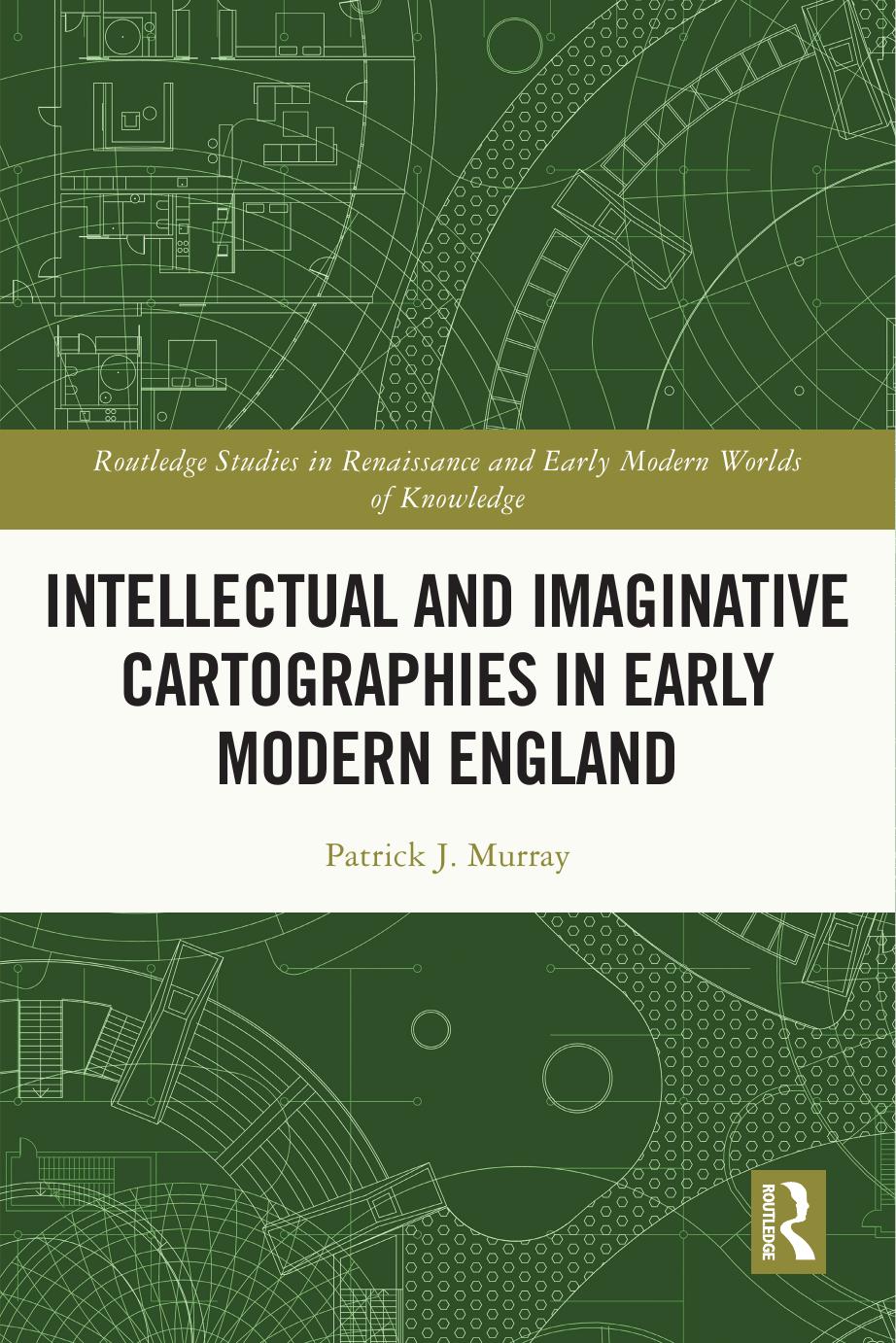 Intellectual And Imaginative Cartographies In Early Modern England Patrick J Murray