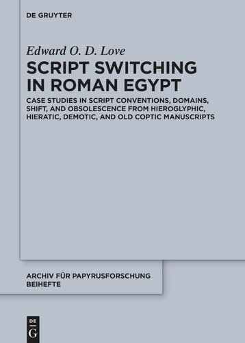 Script Switching In Roman Egypt Case Studies In Script Conventions Domains Shift And Obsolescence From Hieroglyphic Hieratic Demotic And Old Coptic Manuscripts Edward O D Love
