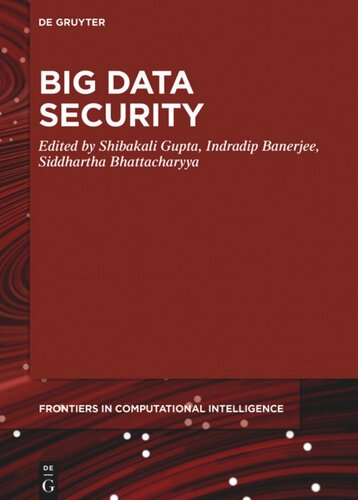 Big Data Security Shibakali Gupta Editor Indradip Banerjee Editor Siddhartha Bhattacharyya Editor