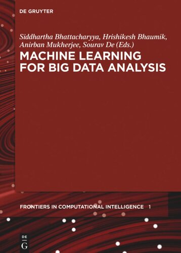 Machine Learning For Big Data Analysis Siddhartha Bhattacharyya Editor Hrishikesh Bhaumik Editor Anirban Mukherjee Editor Sourav De Editor