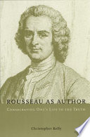 Rousseau As Author Consecrating Ones Life To The Truth Christopher Kelly