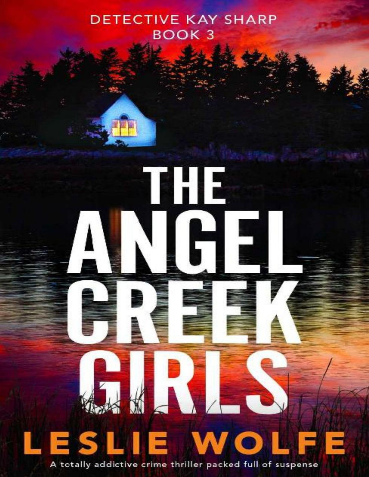 The Angel Creek Girls A Totally Addictive Crime Thriller Packed Full Of Suspense Detective Kay Sharp Book 3 Leslie Wolfe