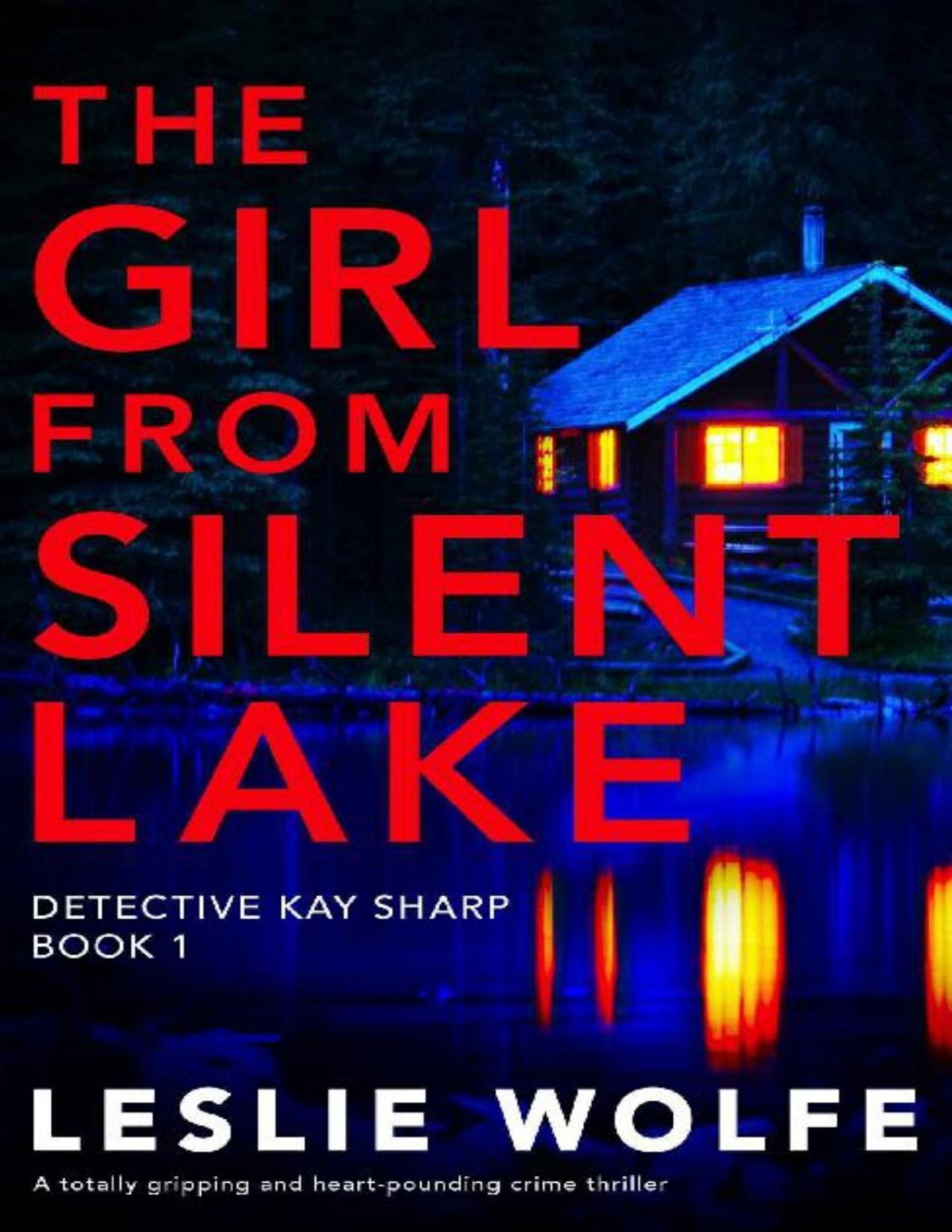 The Girl From Silent Lake A Totally Gripping And Heartpounding Crime Thriller Detective Kay Sharp Book 1 Leslie Wolfe
