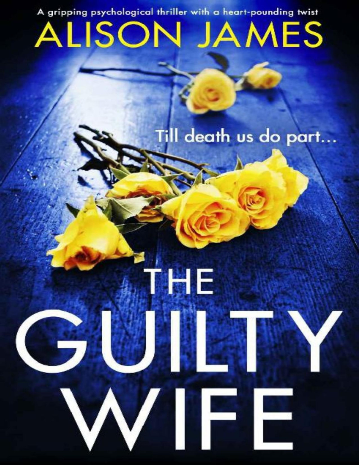 The Guilty Wife A Gripping Psychological Thriller With A Heartpounding Twist Alison James