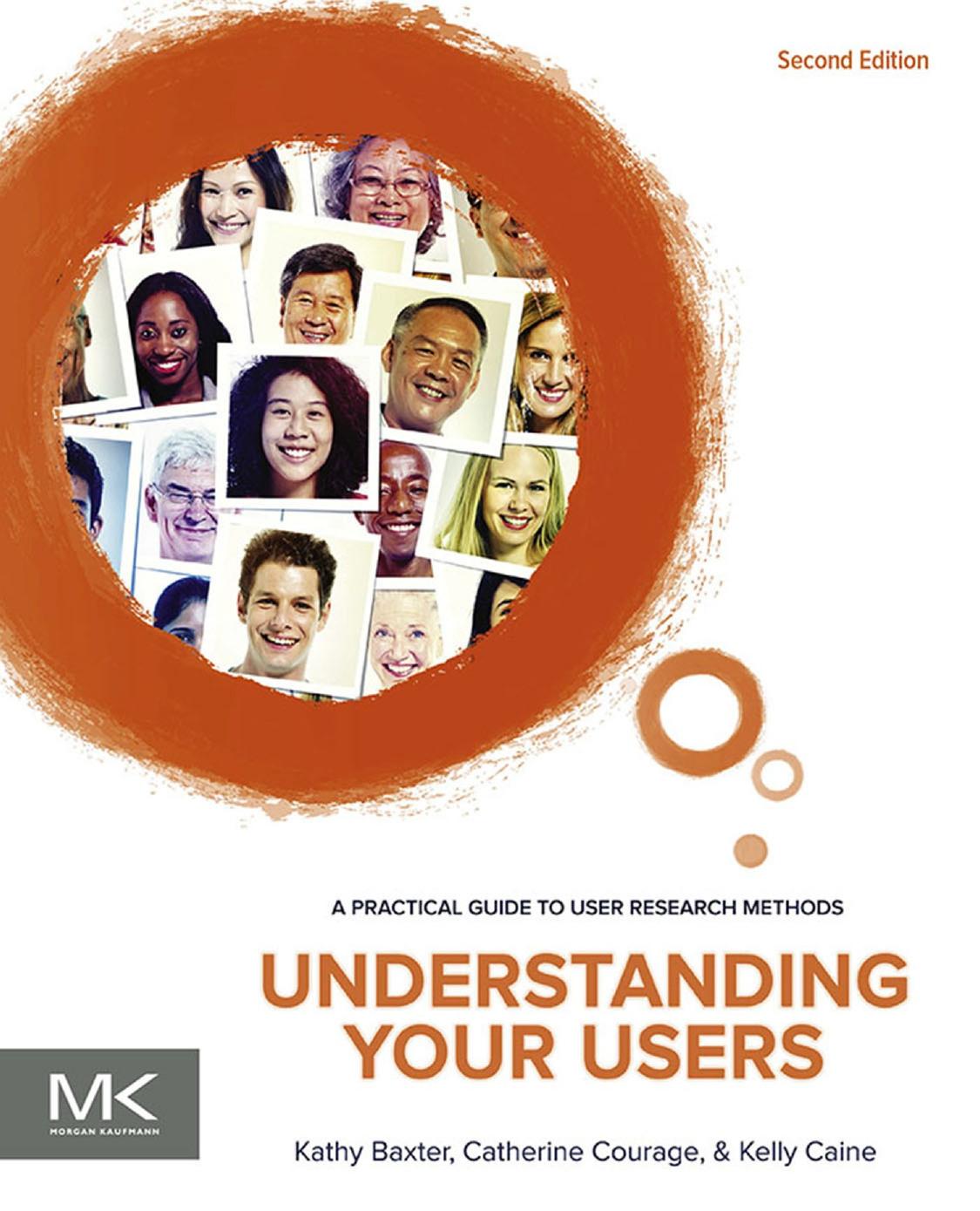 Understanding Your Users A Practical Guide To User Research Methods Kathy Baxter Catherine Courage Kelly Caine