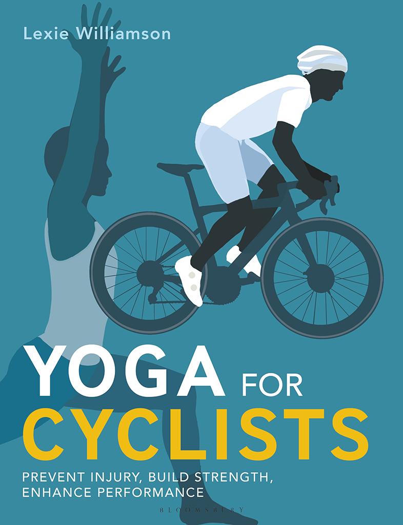 Yoga For Cyclists Prevent Injury Build Strength Enhance Performance Williamson Lexie