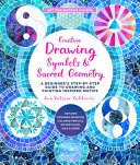 Creative Drawing Symbols And Sacred Geometry A Beginners Stepbystep Guide To Drawing And Painting Inspired Motifs Explore Compass Drawing And More Volume 6 Art For Modern Makers Calderon