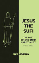 Jesus The Sufi The Lost Dimension Of Christianity 2nd Edition Max Gorman