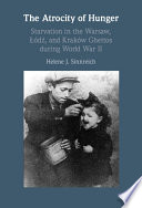 The Atrocity Of Hunger Starvation In The Warsaw D And Krakw Ghettos During World War Ii Helene J Sinnreich
