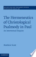 The Hermeneutics Of Christological Psalmody In Paul An Intertextual Enquiry Society For New Testament Studies Monograph Series Vol 158 Matthew Scott