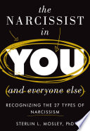 The Narcissist In You And Everyone Else Recognizing The 27 Types Of Narcissism Sterlin L Mosley