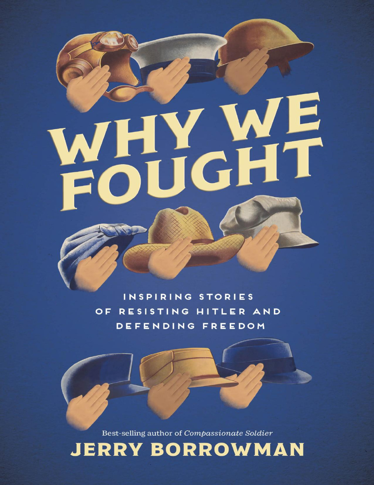 Why We Fought Inspiring Stories Of Resisting Hitler And Defending Freedom 1st Edition Jerry Borrowman
