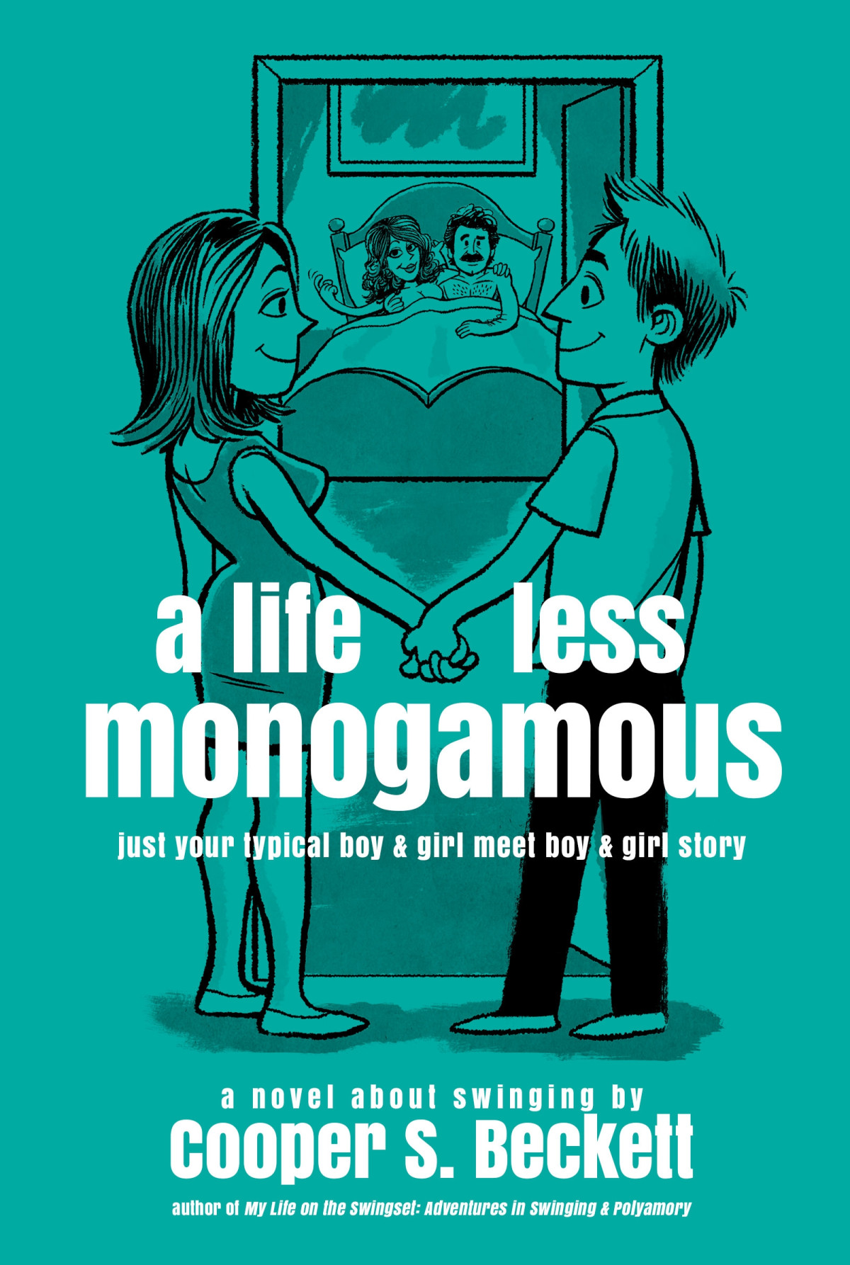 A Life Less Monogamous A Novel About Swinging Cooper S Beckett