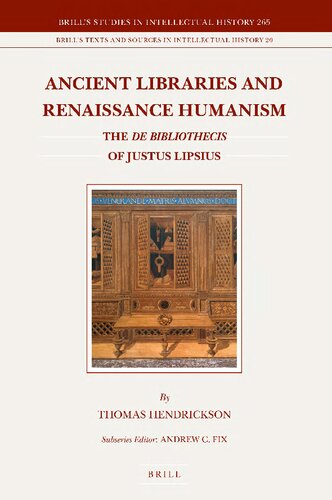 Ancient Libraries And Renaissance Humanism The De Bibliothecis Of Justus Lipsius Thomas Hendrickson
