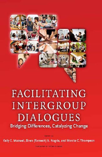 Facilitating Intergroup Dialogues Bridging Differences Catalyzing Change Kelly E Maxwell