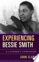 Experiencing Bessie Smith A Listeners Companion John Clark