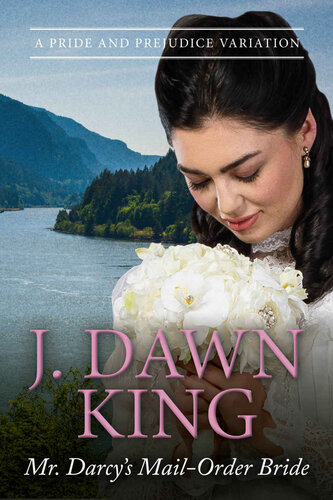 Mr Darcys Mailorder Bride A Pride And Prejudice Variation J Dawn King