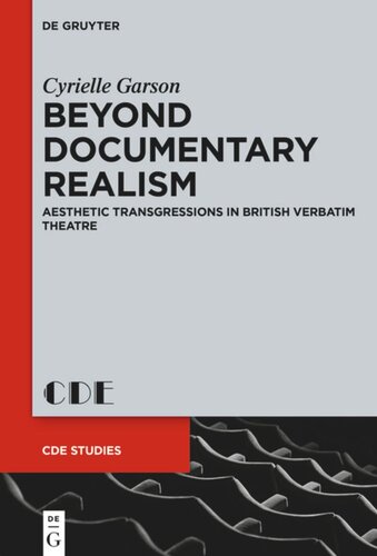 Beyond Documentary Realism Aesthetic Transgressions In British Verbatim Theatre Cyrielle Garson