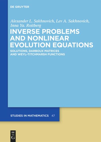 Inverse Problems And Nonlinear Evolution Equations Solutions Darboux Matrices And Weyltitchmarsh Functions Alexander L Sakhnovich Lev A Sakhnovich Inna Ya Roitberg