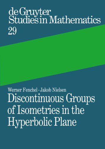 Discontinuous Groups Of Isometries In The Hyperbolic Plane Werner Fenchel Editor Jakob Nielsen Editor Asmus L Schmidt Editor