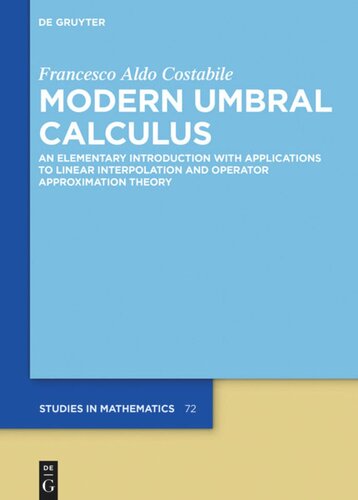 Modern Umbral Calculus An Elementary Introduction With Applications To Linear Interpolation And Operator Approximation Theory Francesco Aldo Costabile