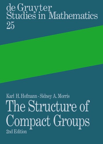 The Structure Of Compact Groups A Primer For Students A Handbook For The Expert 2nd Rev And Augmented Ed Karl H Hofmann Sidney A Morris