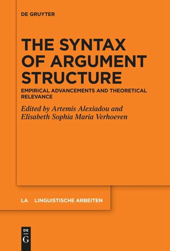 The Syntax Of Argument Structure Empirical Advancements And Theoretical Relevance Artemis Alexiadou Editor Elisabeth Sophia Maria Verhoeven Editor