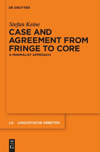 Case And Agreement From Fringe To Core A Minimalist Approach Stefan Keine