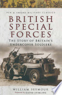 British Special Forces The Story Of Britains Undercover Soldiers William Seymour