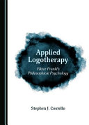 Applied Logotherapy Viktor Frankls Philosophical Psychology J Stephen Costello