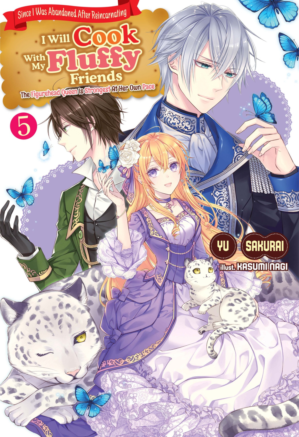 Since I Was Abandoned After Reincarnating I Will Cook With My Fluffy Friends The Figurehead Queen Is Strongest At Her Own Pace Volume 5 Yu Sakurai