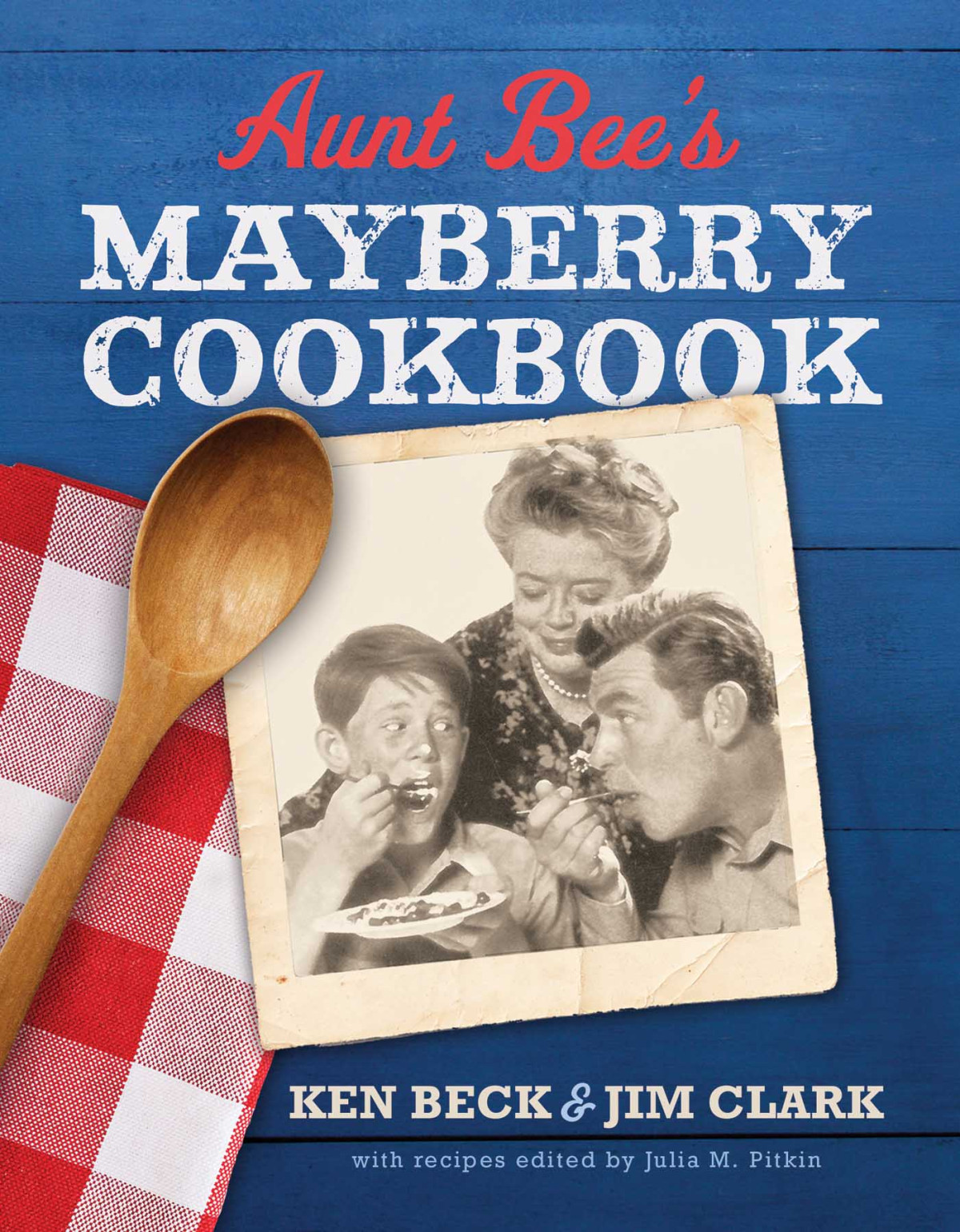 Aunt Bees Mayberry Cookbook Ken Beck And Jim Clark