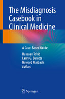 The Misdiagnosis Casebook In Clinical Medicine A Casebased Guide 1st Hassaan Tohid