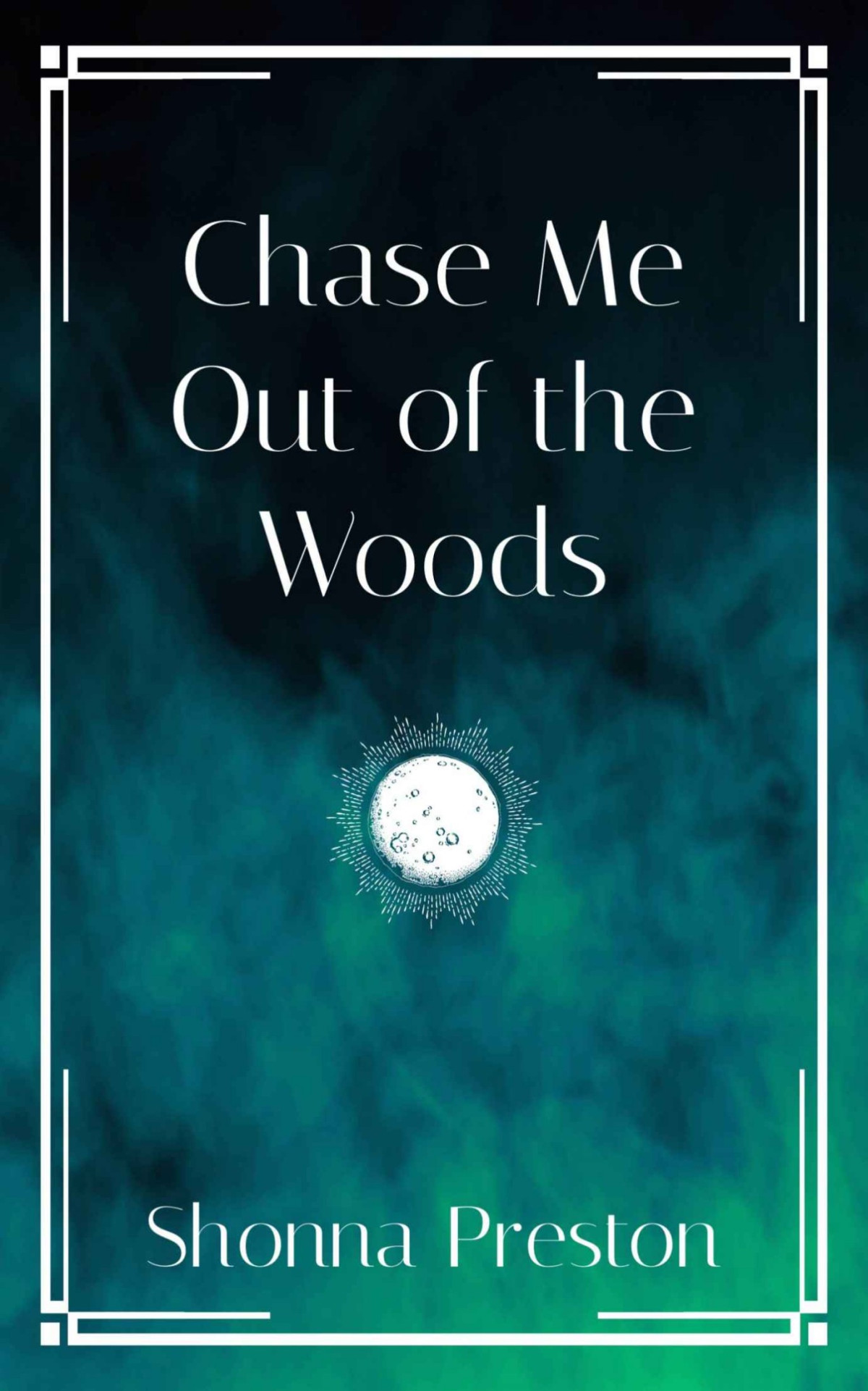 Chase Me Out Of The Woods Shonna Preston