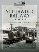 The Southwold Railway 18791929 The Tale Of A Suffolk Byway Rob Shorlandball
