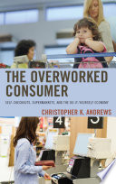 The Overworked Consumer Selfcheckouts Supermarkets And The Doityourself Economy Christopher K Andrews