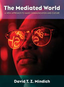 The Mediated World A New Approach To Mass Communication And Culture 1st Edition David T Z Mindich