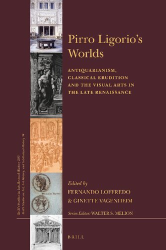 Pirro Ligorios Worlds Antiquarianism Classical Erudition And The Visual Arts In The Late Renaissance Fernando Loffredo