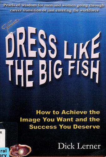 Dress Like The Big Fish How To Achieve The Image You Want And The Success You Deserve Dick Lerner