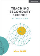 Teaching Secondary Science A Complete Guide Adam Boxer