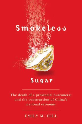 Smokeless Sugar The Death Of A Provincial Bureaucrat And The Construction Of Chinas National Economy Emily M Hill