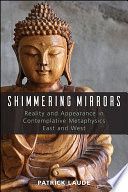 Shimmering Mirrors Reality And Appearance In Contemplative Metaphysics East And West Patrick Laude