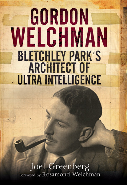 Gordon Welchman Bletchley Parks Architect Of Ultra Intelligence Joel Greenberg