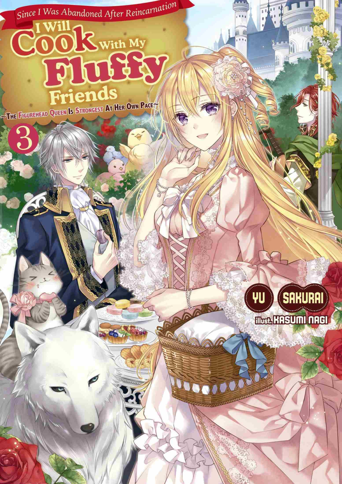 Since I Was Abandoned After Reincarnating I Will Cook With My Fluffy Friends The Figurehead Queen Is Strongest At Her Own Pace Volume 3 Yu Sakurai