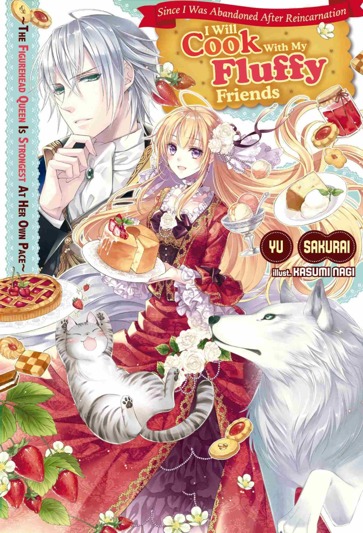 Since I Was Abandoned After Reincarnating I Will Cook With My Fluffy Friends The Figurehead Queen Is Strongest At Her Own Pace Volume 1 Yu Sakurai