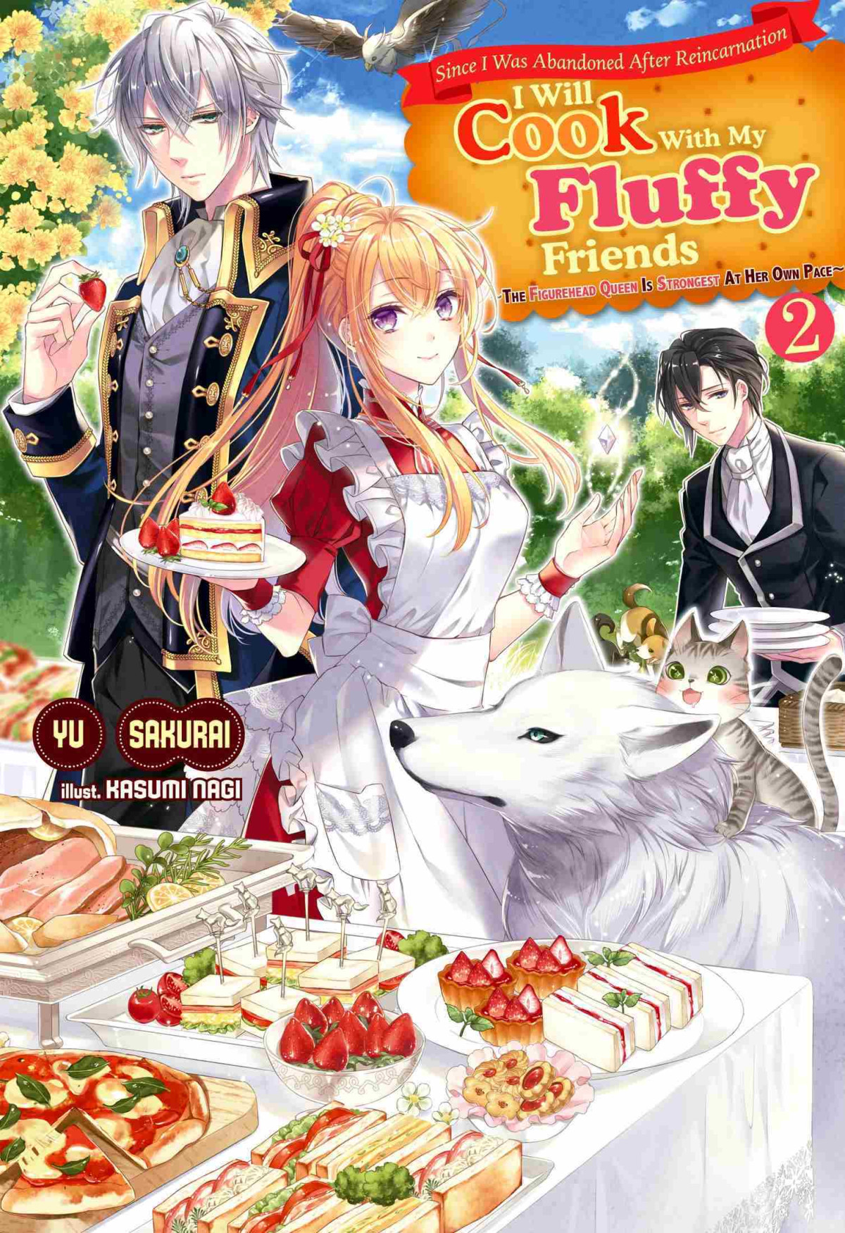Since I Was Abandoned After Reincarnating I Will Cook With My Fluffy Friends The Figurehead Queen Is Strongest At Her Own Pace Volume 2 Yu Sakurai