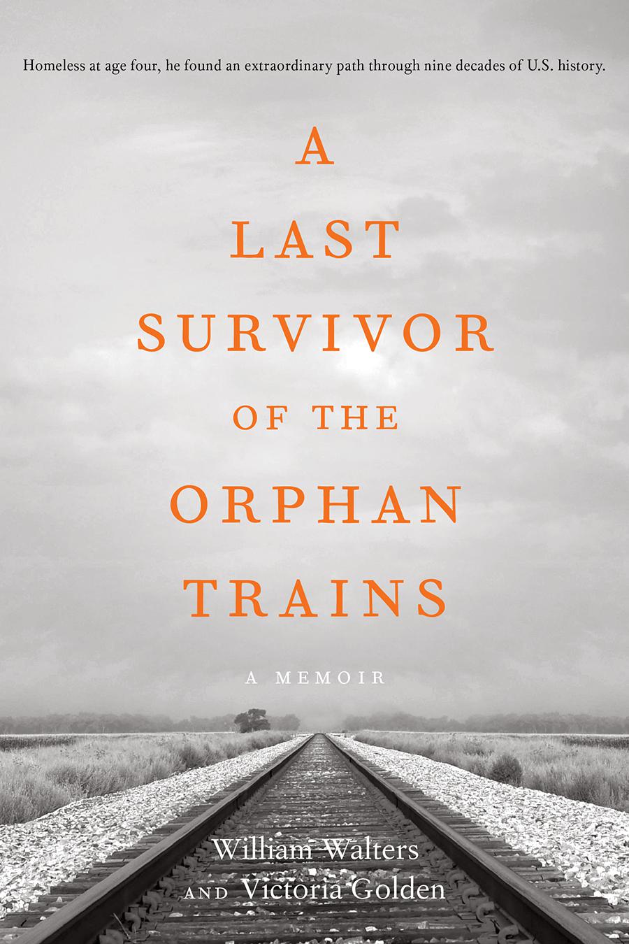 A Last Survivor Of The Orphan Trains A Memoir William Walters Victoria Golden